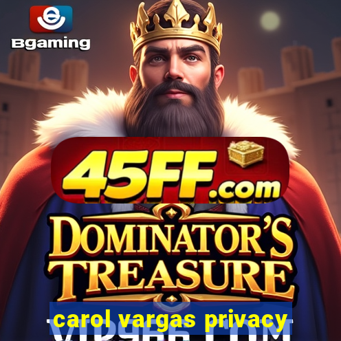 carol vargas privacy